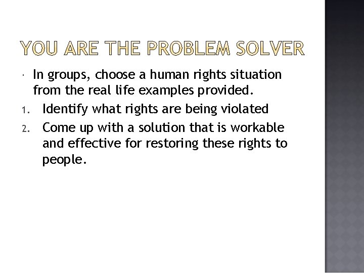 In groups, choose a human rights situation from the real life examples provided. 1.