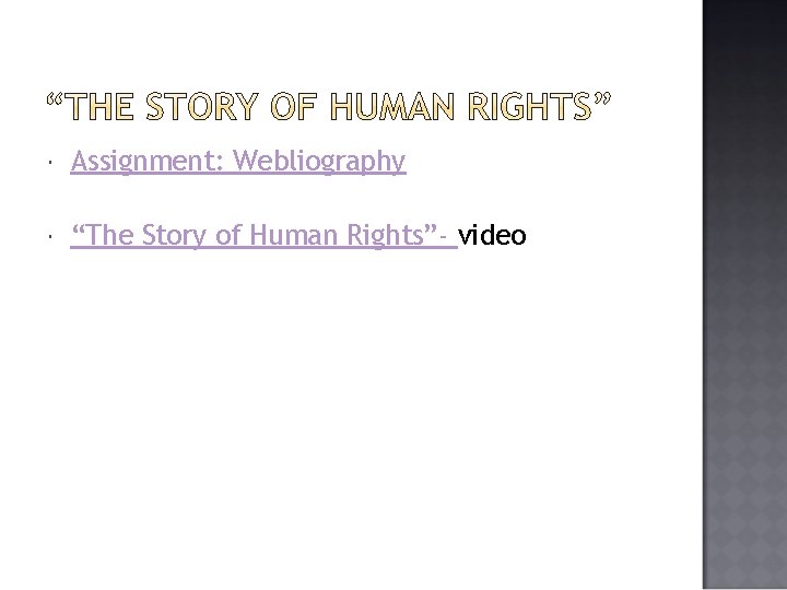  Assignment: Webliography “The Story of Human Rights”- video 