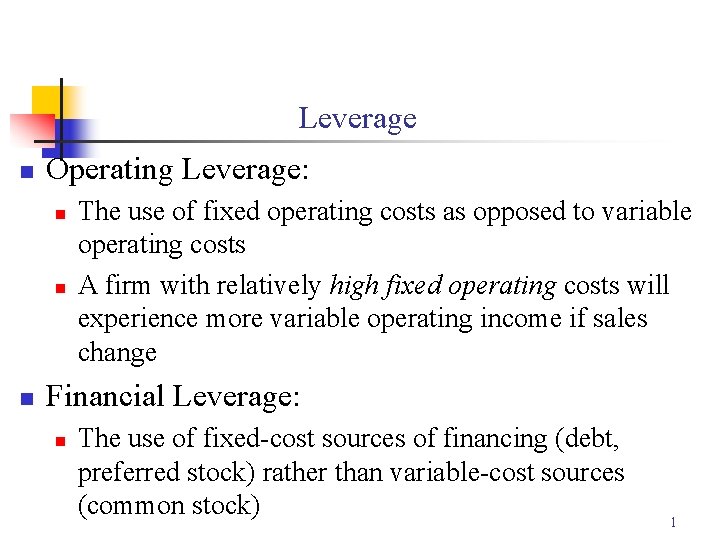 Leverage n Operating Leverage: n n n The use of fixed operating costs as