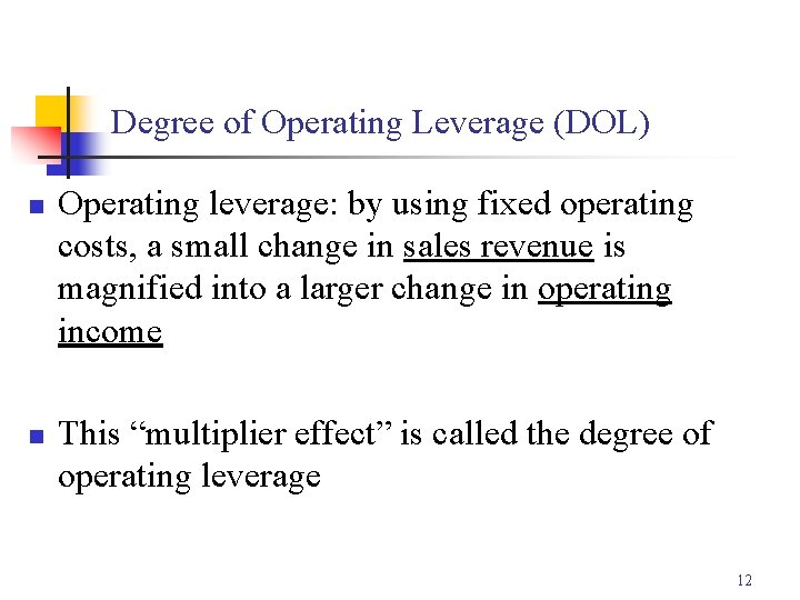 Degree of Operating Leverage (DOL) n n Operating leverage: by using fixed operating costs,