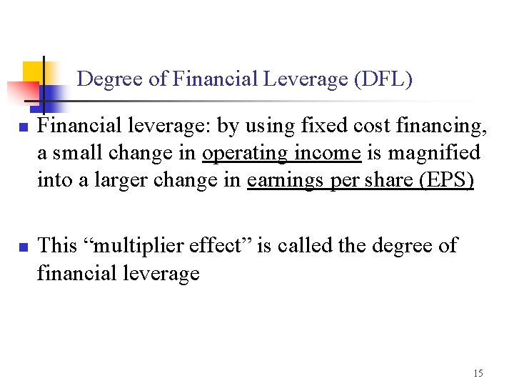 Degree of Financial Leverage (DFL) n n Financial leverage: by using fixed cost financing,