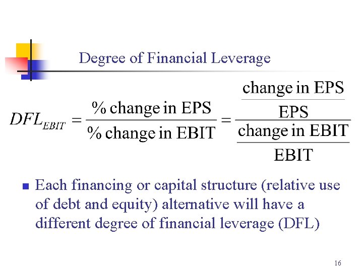 Degree of Financial Leverage n Each financing or capital structure (relative use of debt