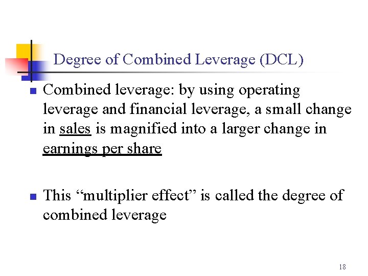 Degree of Combined Leverage (DCL) n n Combined leverage: by using operating leverage and