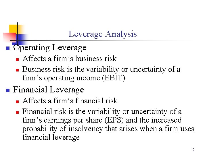 n Leverage Analysis Operating Leverage n n n Affects a firm’s business risk Business