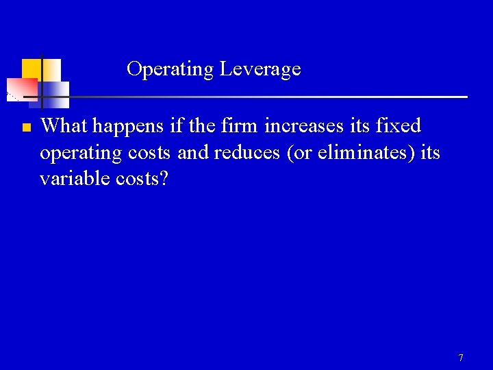 Operating Leverage n What happens if the firm increases its fixed operating costs and