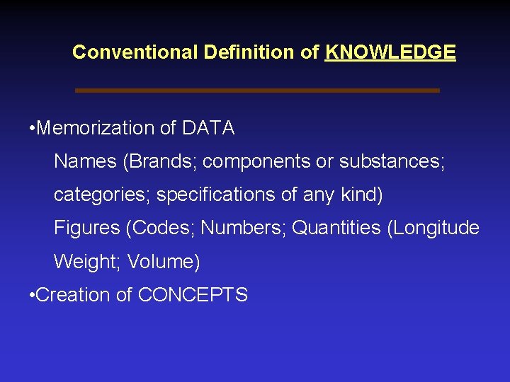Conventional Definition of KNOWLEDGE • Memorization of DATA Names (Brands; components or substances; categories;