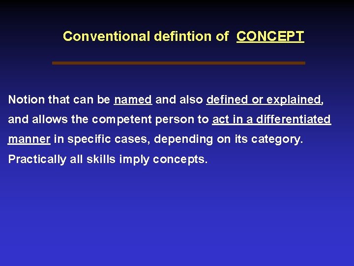 Conventional defintion of CONCEPT Notion that can be named and also defined or explained,