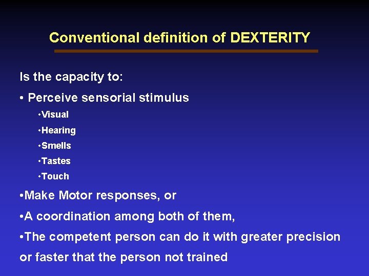 Conventional definition of DEXTERITY Is the capacity to: • Perceive sensorial stimulus • Visual