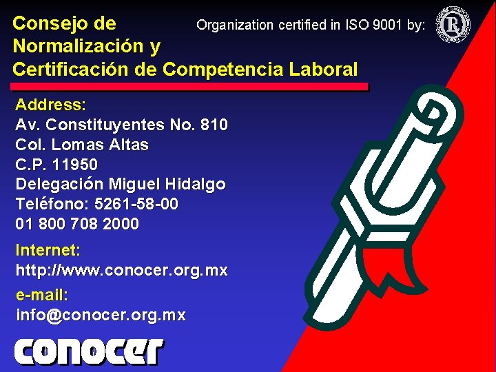 Organization certified in ISO 9001 by: Consejo de Normalización y Certificación de Competencia Laboral