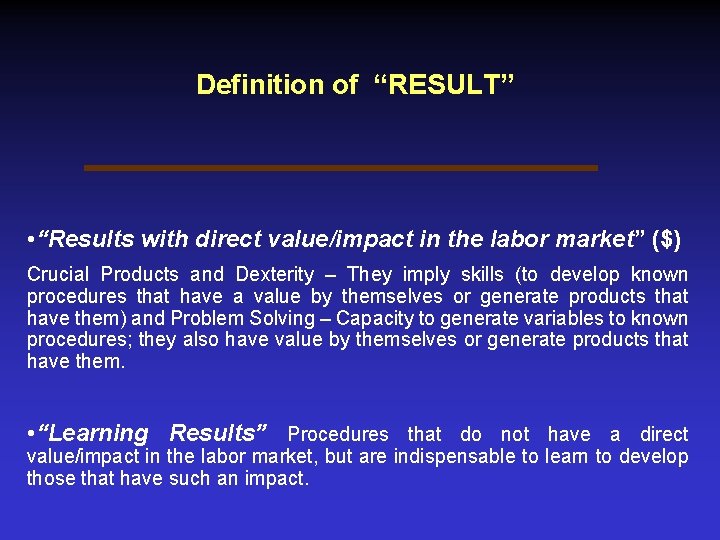 Definition of “RESULT” • “Results with direct value/impact in the labor market” ($) Crucial