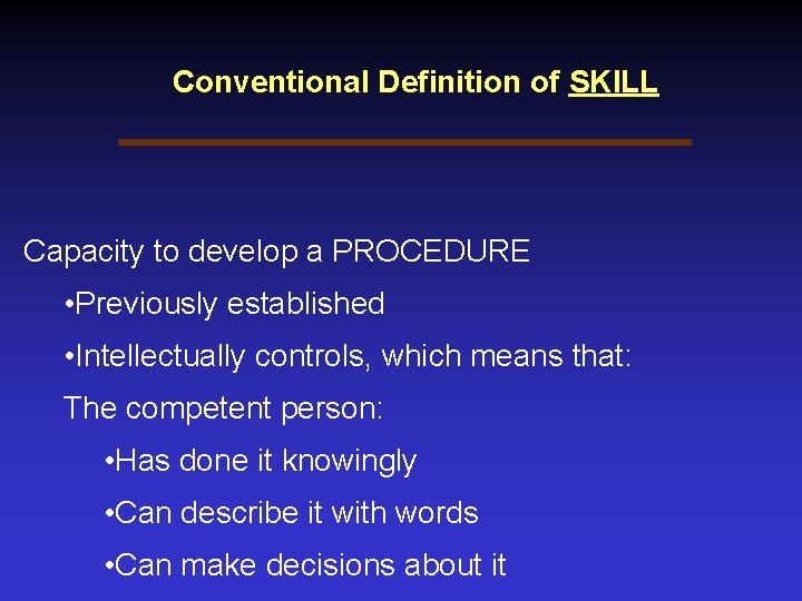 Conventional Definition of SKILL Capacity to develop a PROCEDURE • Previously established • Intellectually