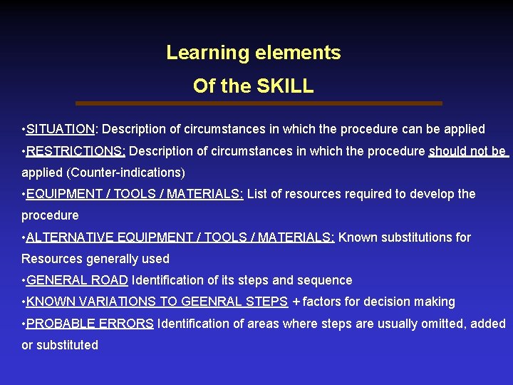 Learning elements Of the SKILL • SITUATION: Description of circumstances in which the procedure