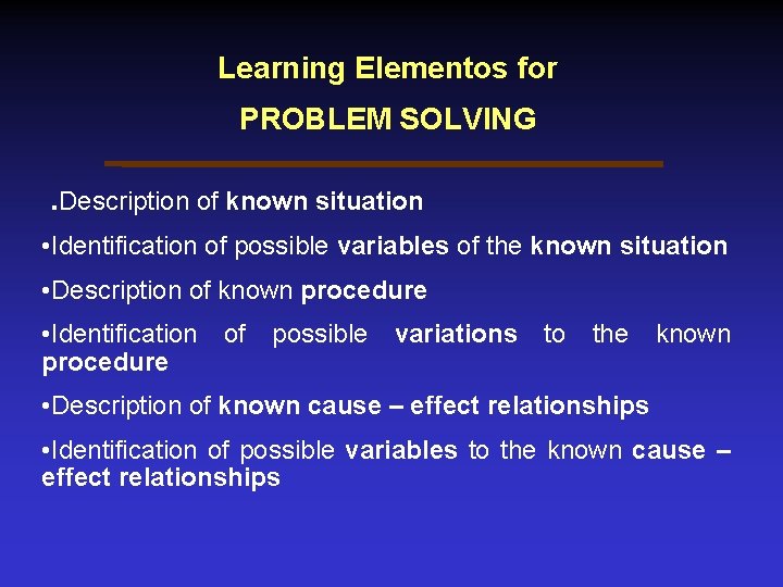 Learning Elementos for PROBLEM SOLVING. Description of known situation • Identification of possible variables