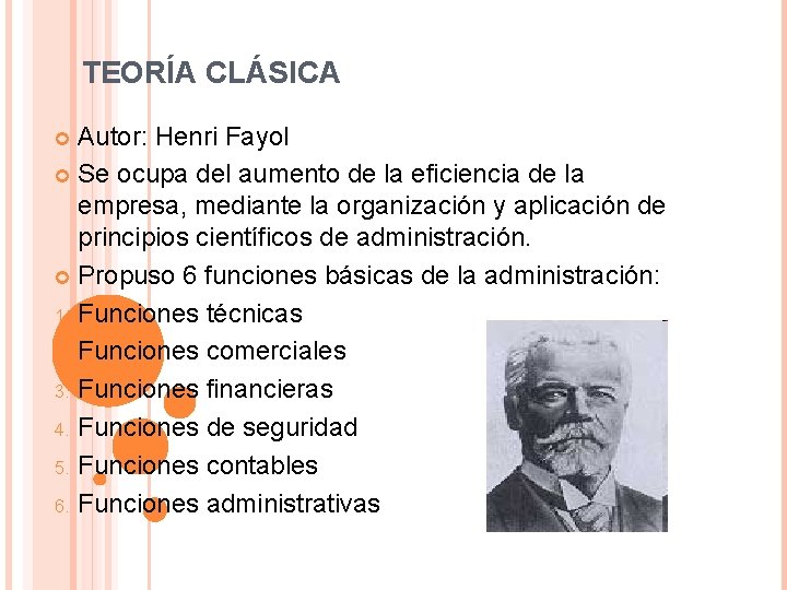 TEORÍA CLÁSICA Autor: Henri Fayol Se ocupa del aumento de la eficiencia de la