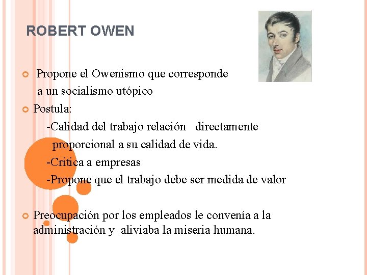 ROBERT OWEN Propone el Owenismo que corresponde a un socialismo utópico Postula: -Calidad del