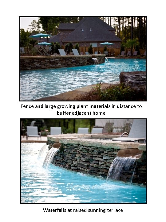 Fence and large growing plant materials in distance to buffer adjacent home Waterfalls at