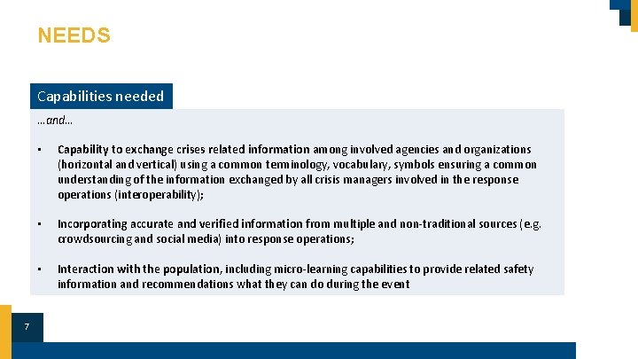 NEEDS Capabilities needed …and… • Capability to exchange crises related information among involved agencies