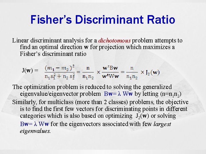 Fisher’s Discriminant Ratio Linear discriminant analysis for a dichotomous problem attempts to find an