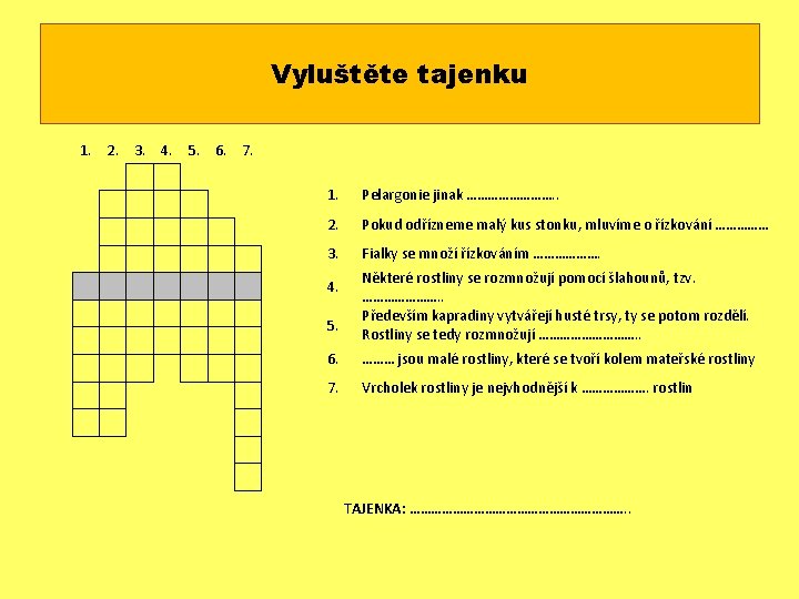 Vyluštěte tajenku 1. 2. 3. 4. 5. 6. 7. 1. Pelargonie jinak …………. .