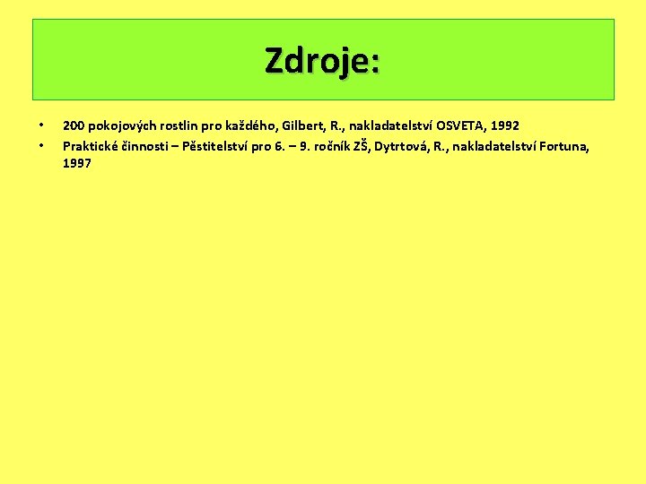 Zdroje: • • 200 pokojových rostlin pro každého, Gilbert, R. , nakladatelství OSVETA, 1992