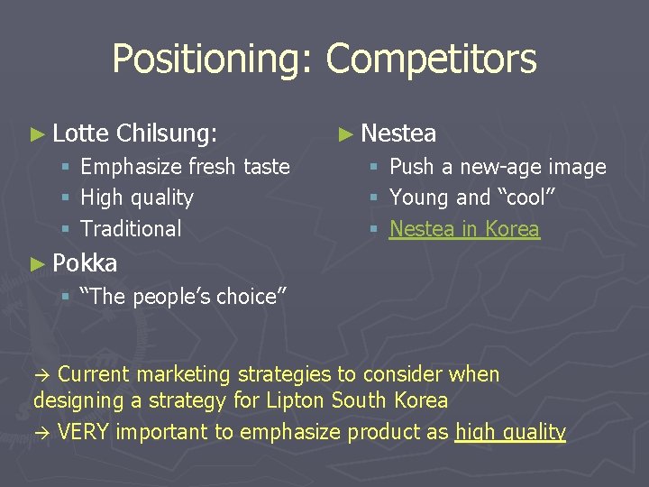 Positioning: Competitors ► Lotte § § § Chilsung: Emphasize fresh taste High quality Traditional