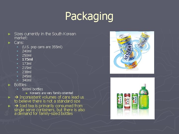 Packaging Sizes currently in the South Korean market: ► Cans: ► ► § §