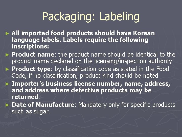 Packaging: Labeling All imported food products should have Korean language labels. Labels require the