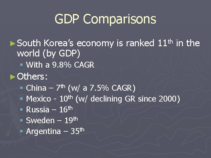 GDP Comparisons ► South Korea’s economy is ranked 11 th in the world (by