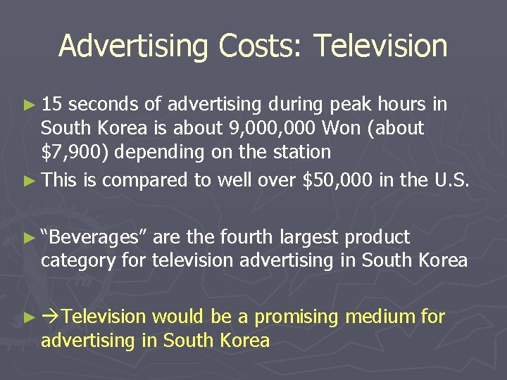 Advertising Costs: Television ► 15 seconds of advertising during peak hours in South Korea