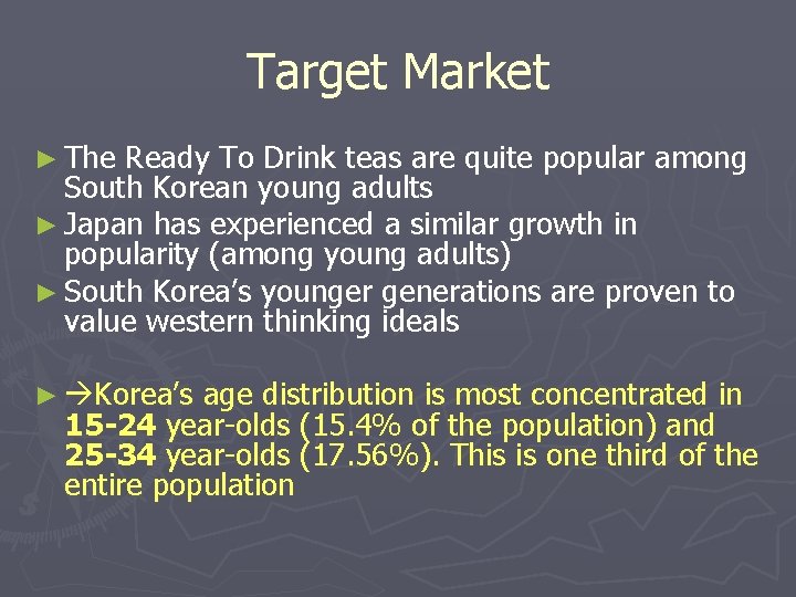 Target Market ► The Ready To Drink teas are quite popular among South Korean