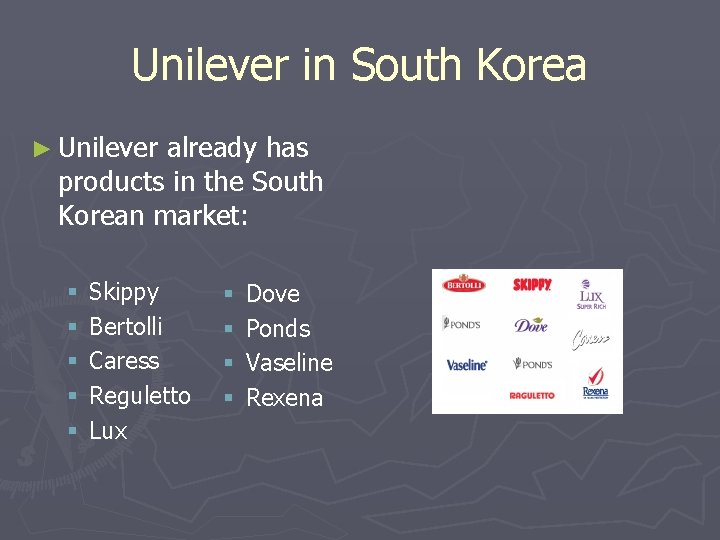 Unilever in South Korea ► Unilever already has products in the South Korean market: