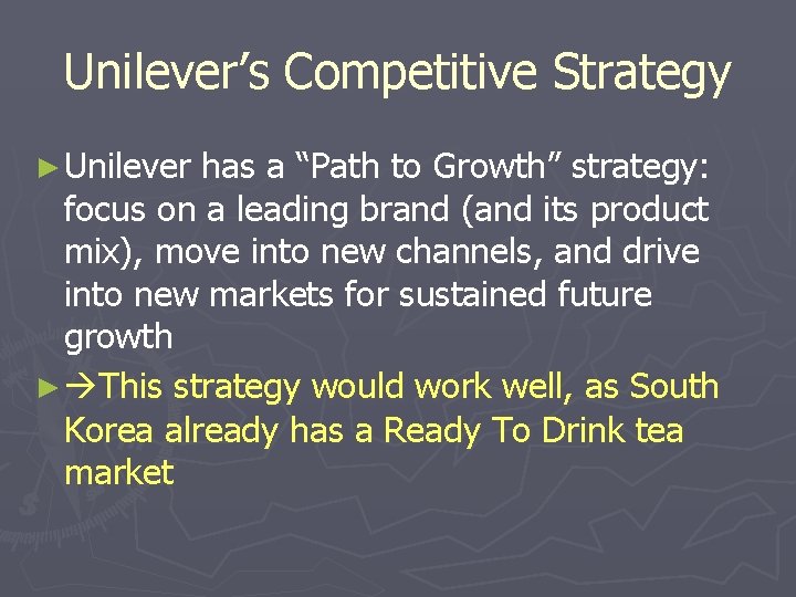 Unilever’s Competitive Strategy ► Unilever has a “Path to Growth” strategy: focus on a