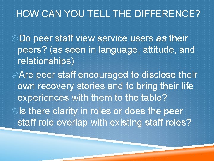 HOW CAN YOU TELL THE DIFFERENCE? Do peer staff view service users as their