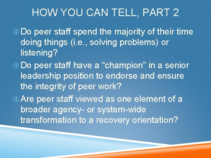 HOW YOU CAN TELL, PART 2 Do peer staff spend the majority of their