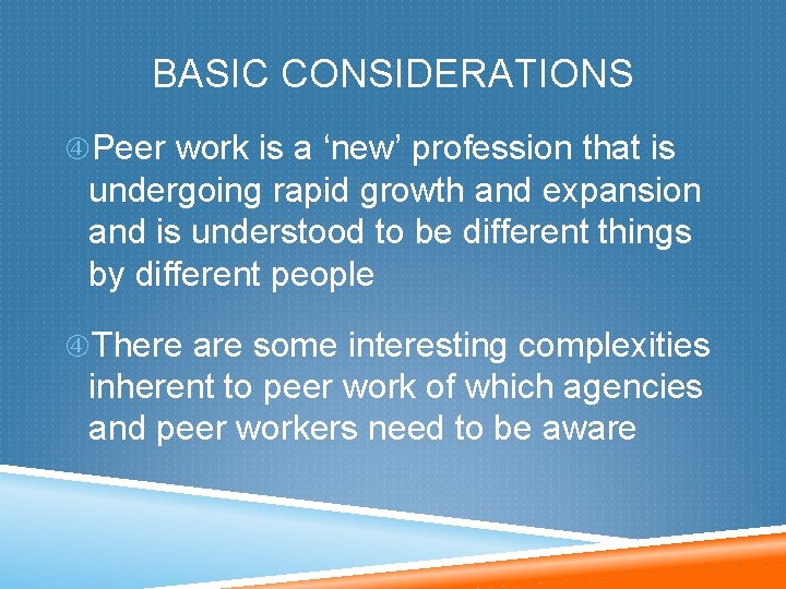 BASIC CONSIDERATIONS Peer work is a ‘new’ profession that is undergoing rapid growth and