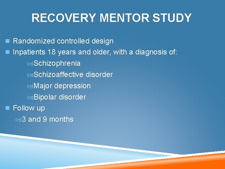 RECOVERY MENTOR STUDY n Randomized controlled design n Inpatients 18 years and older, with