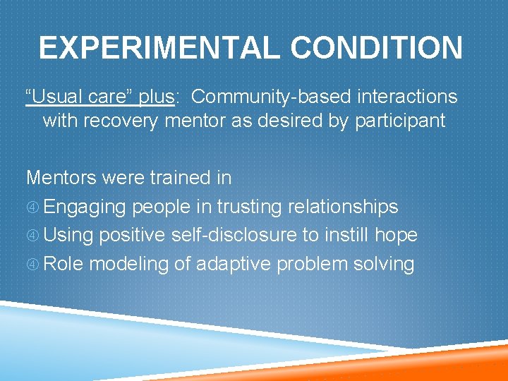 EXPERIMENTAL CONDITION “Usual care” plus: Community-based interactions with recovery mentor as desired by participant