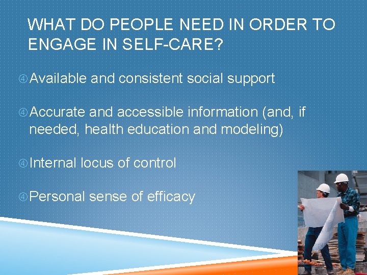 WHAT DO PEOPLE NEED IN ORDER TO ENGAGE IN SELF-CARE? Available and consistent social