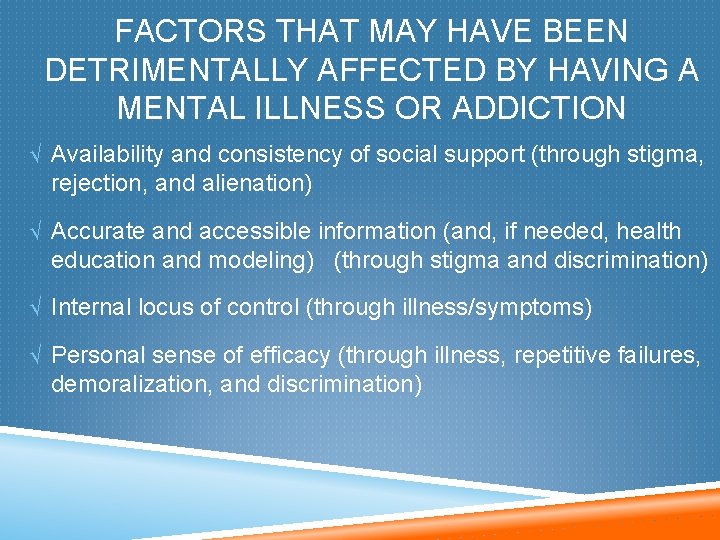 FACTORS THAT MAY HAVE BEEN DETRIMENTALLY AFFECTED BY HAVING A MENTAL ILLNESS OR ADDICTION