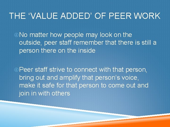 THE ‘VALUE ADDED’ OF PEER WORK No matter how people may look on the