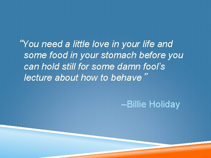 “You need a little love in your life and some food in your stomach