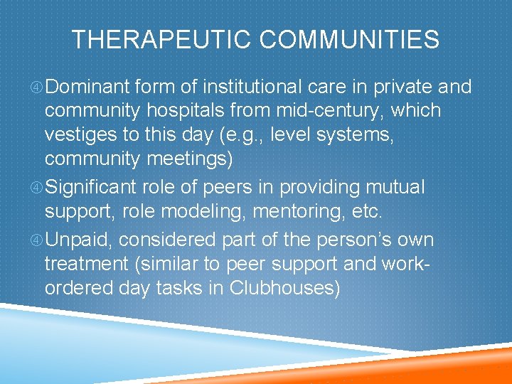 THERAPEUTIC COMMUNITIES Dominant form of institutional care in private and community hospitals from mid-century,