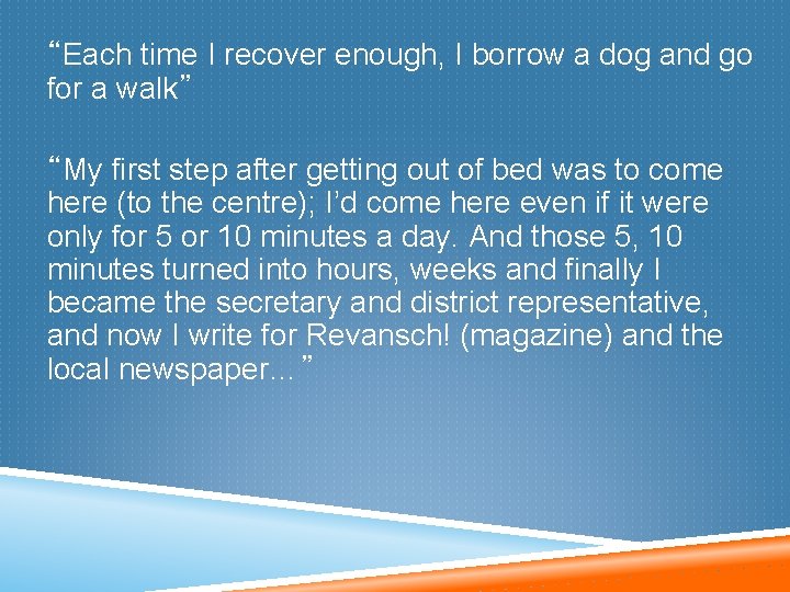 “Each time I recover enough, I borrow a dog and go for a walk”