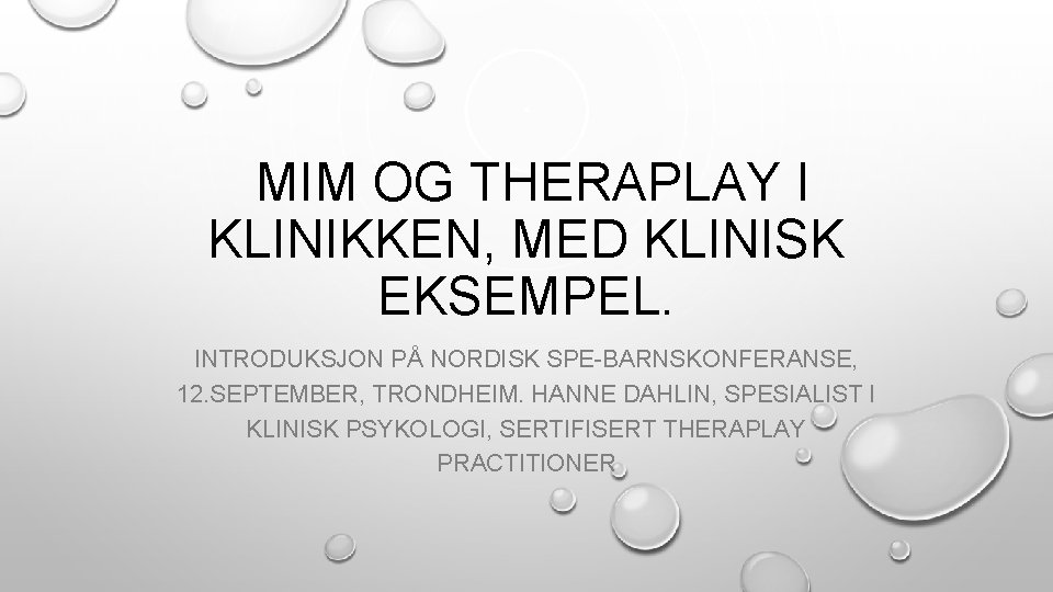  MIM OG THERAPLAY I KLINIKKEN, MED KLINISK EKSEMPEL. INTRODUKSJON PÅ NORDISK SPE-BARNSKONFERANSE, 12.