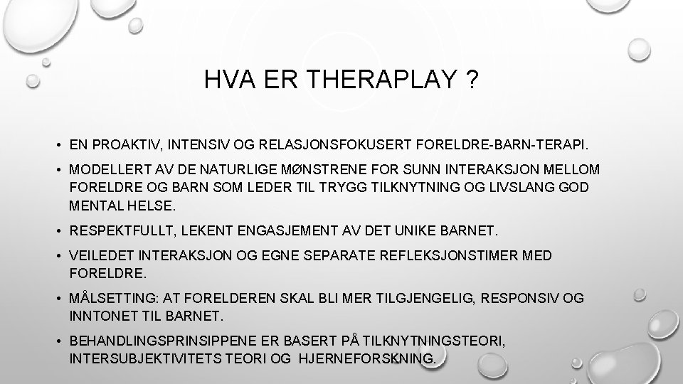 HVA ER THERAPLAY ? • EN PROAKTIV, INTENSIV OG RELASJONSFOKUSERT FORELDRE-BARN-TERAPI. • MODELLERT AV