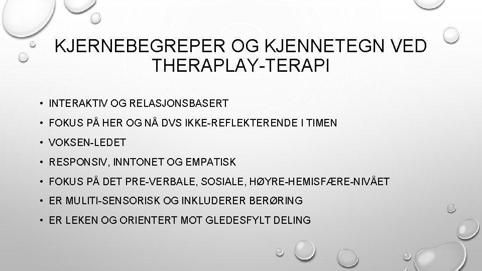 KJERNEBEGREPER OG KJENNETEGN VED THERAPLAY-TERAPI • INTERAKTIV OG RELASJONSBASERT • FOKUS PÅ HER OG