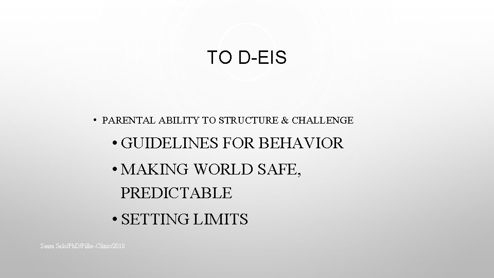 TO D-EIS • PARENTAL ABILITY TO STRUCTURE & CHALLENGE • GUIDELINES FOR BEHAVIOR •