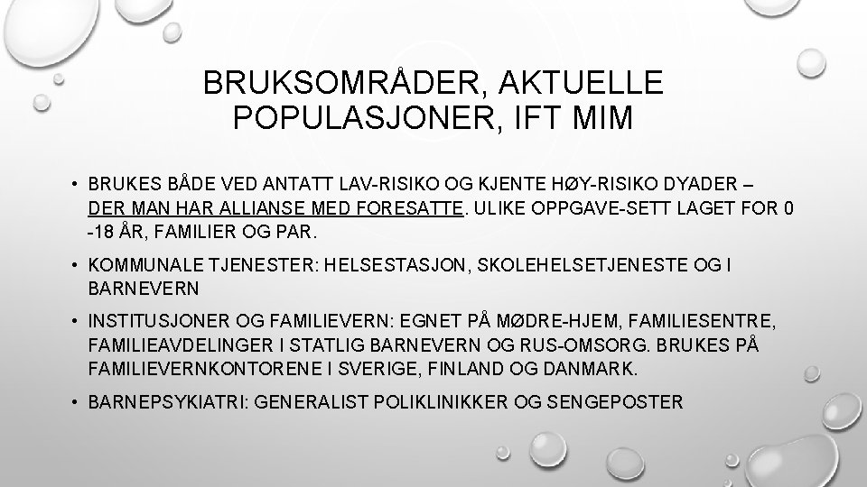 BRUKSOMRÅDER, AKTUELLE POPULASJONER, IFT MIM • BRUKES BÅDE VED ANTATT LAV-RISIKO OG KJENTE HØY-RISIKO