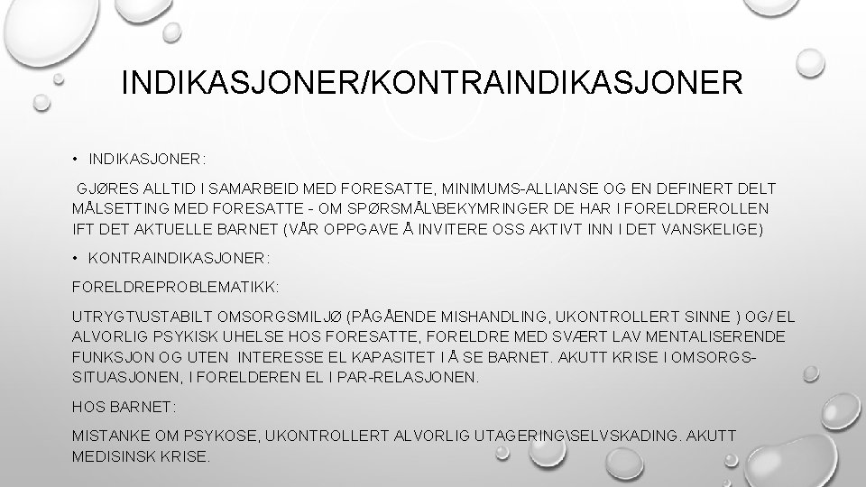 INDIKASJONER/KONTRAINDIKASJONER • INDIKASJONER: GJØRES ALLTID I SAMARBEID MED FORESATTE, MINIMUMS-ALLIANSE OG EN DEFINERT DELT