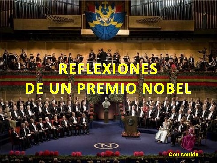 REFLEXIONES DE UN PREMIO NOBEL Con sonido 